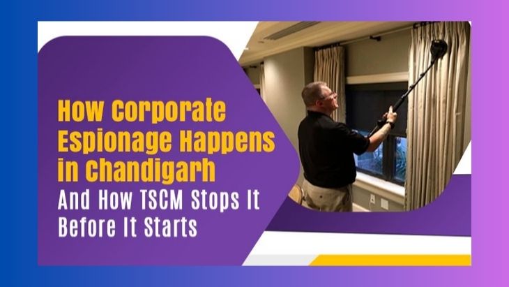 How Corporate Espionage Happens in Chandigarh—And How TSCM Stops It Before It Starts