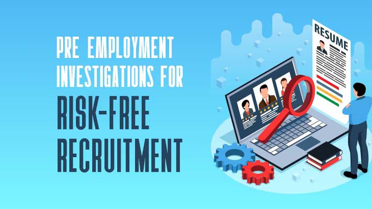 Pre-Employment Investigations for Risk-Free Recruitment