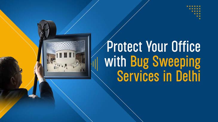 Protect Your Office with Bug Sweeping Services in Delhi