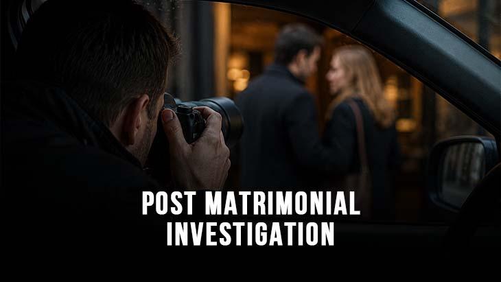 POST MATRIMONIAL INVESTIGATION SERVICE